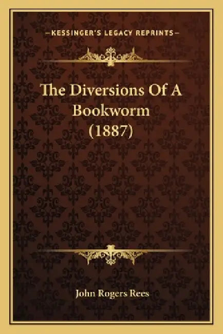 The Diversions Of A Bookworm (1887) by John Rogers Rees