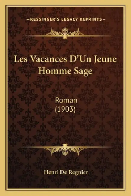 Les Vacances D'Un Jeune Homme Sage: Roman (1903) by Henri De Regnier