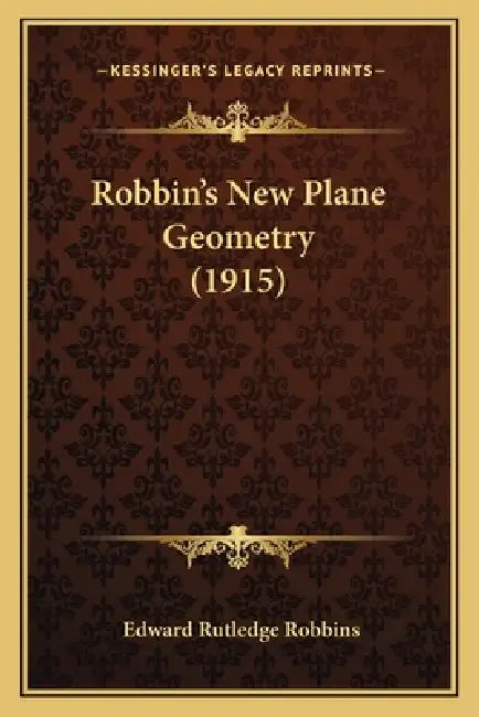 Robbin's New Plane Geometry (1915) by Edward Rutledge Robbins
