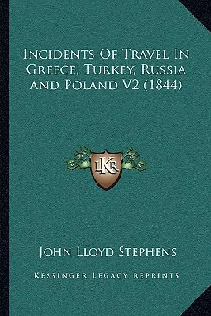 Incidents of Travel in Greece, Turkey, Russia and Poland V2 (1844) by John Lloyd Stephens