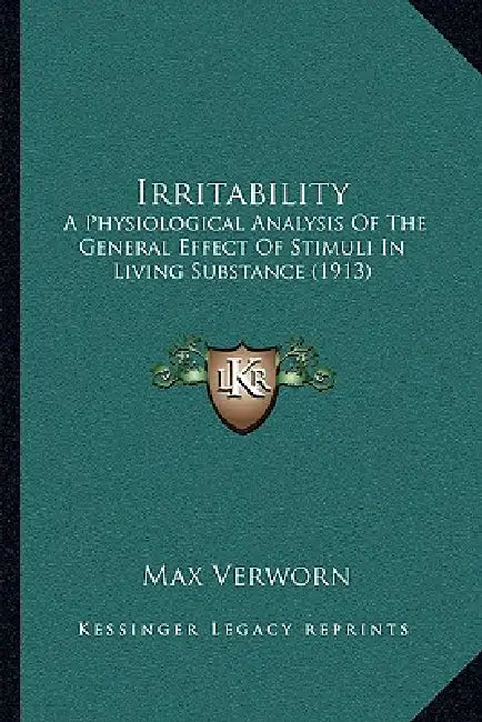 Irritability: A Physiological Analysis Of The General Effect Of Stimuli In Living Substance (1913) by Max Verworn