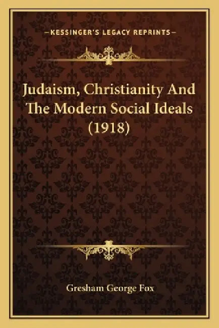 Judaism, Christianity And The Modern Social Ideals (1918) by Gresham George Fox