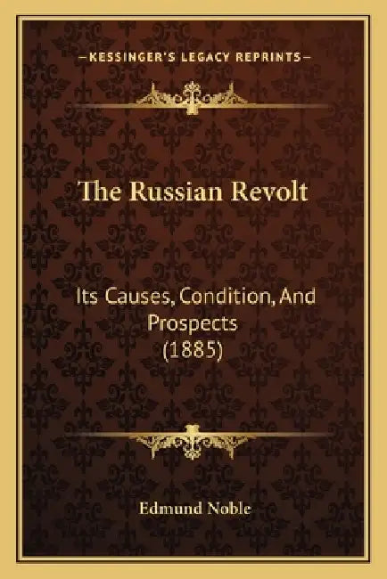 The Russian Revolt: Its Causes, Condition, And Prospects (1885) by Edmund Noble