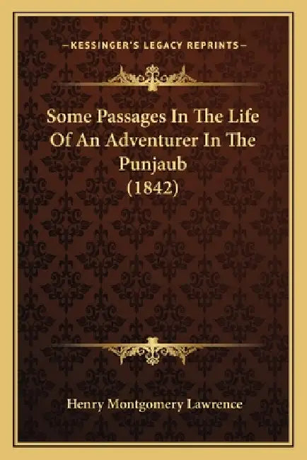 Some Passages In The Life Of An Adventurer In The Punjaub (1842) by Henry Montgomery Lawrence
