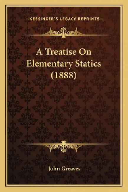 A Treatise On Elementary Statics (1888) by John Greaves