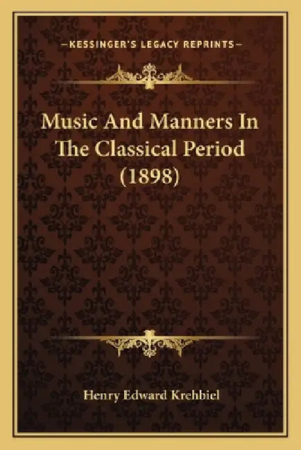 Music And Manners In The Classical Period (1898) by Henry Edward Krehbiel