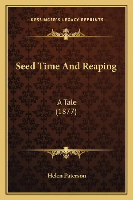 Seed Time And Reaping: A Tale (1877) by Helen Paterson