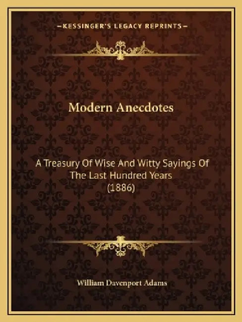 Modern Anecdotes: A Treasury Of Wise And Witty Sayings Of The Last Hundred Years (1886) by William Davenport Adams