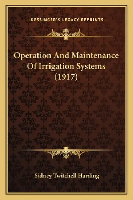 Operation And Maintenance Of Irrigation Systems (1917) by Sidney Twitchell Harding