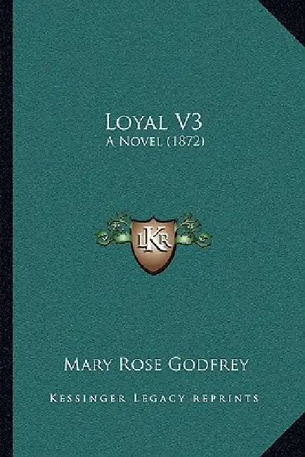 Loyal V3: A Novel (1872) by Mary Rose Godfrey