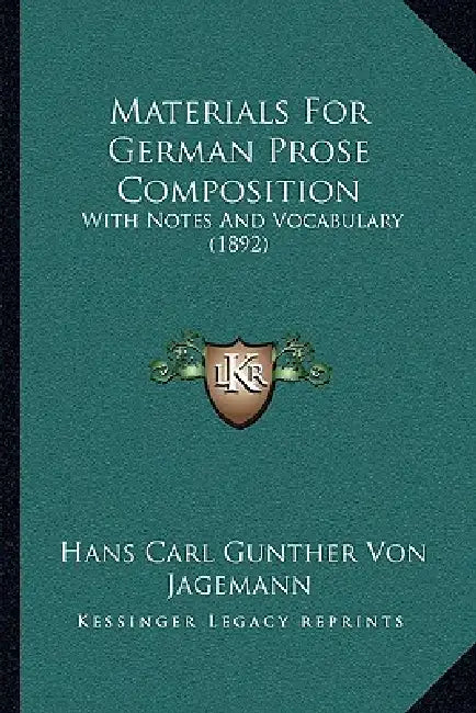 Materials For German Prose Composition: With Notes And Vocabulary (1892) by Hans Carl Gunther Von Jagemann