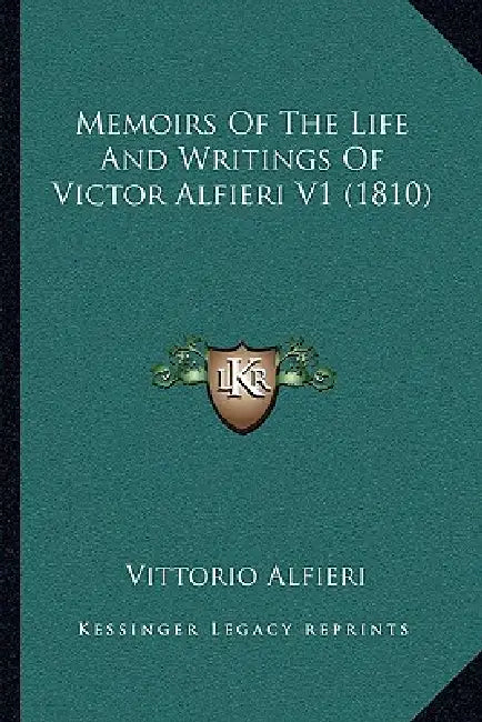 Memoirs Of The Life And Writings Of Victor Alfieri V1 (1810) by Vittorio Alfieri