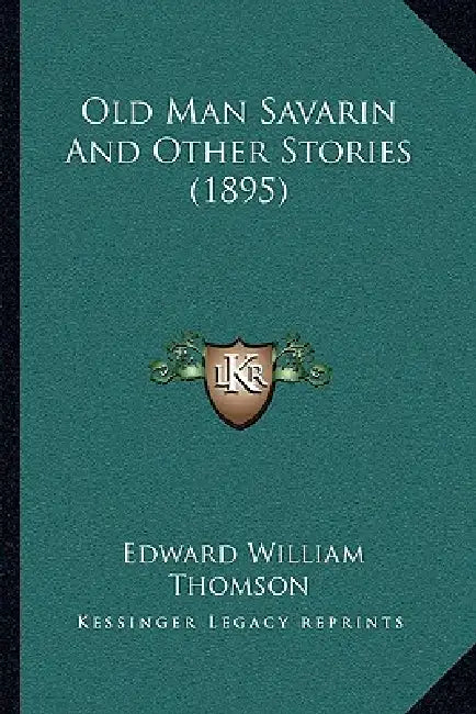Old Man Savarin And Other Stories (1895) by Edward William Thomson