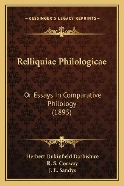 Relliquiae Philologicae: Or Essays In Comparative Philology (1895) by Herbert Dukinfield Darbishire, R. S. Conway, J. E. Sandys