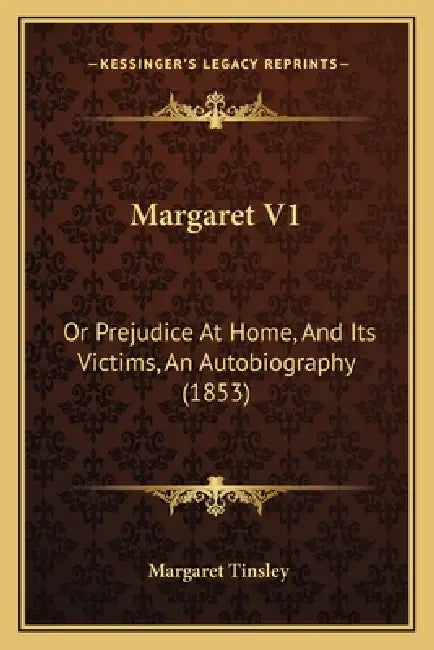 Margaret V1: Or Prejudice At Home, And Its Victims, An Autobiography (1853) by Margaret Annie Tinsley