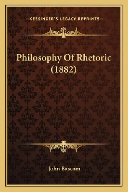 Philosophy Of Rhetoric (1882) by John BASCOM