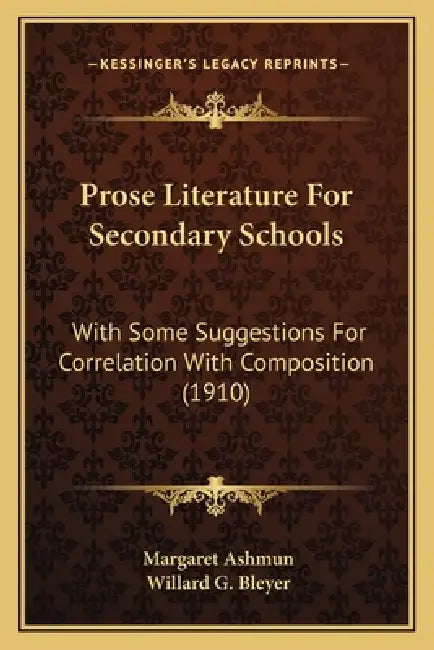 Prose Literature For Secondary Schools: With Some Suggestions For Correlation With Composition (1910) by Margaret Ashmun, Willard G. Bleyer