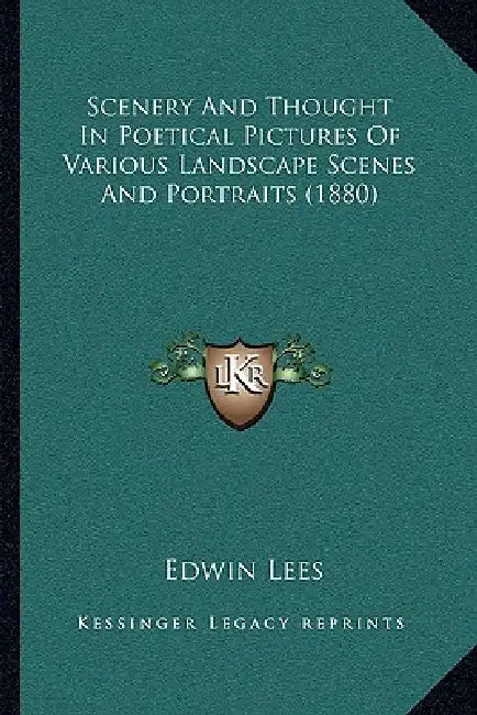 Scenery And Thought In Poetical Pictures Of Various Landscape Scenes And Portraits (1880) by Edwin Lees
