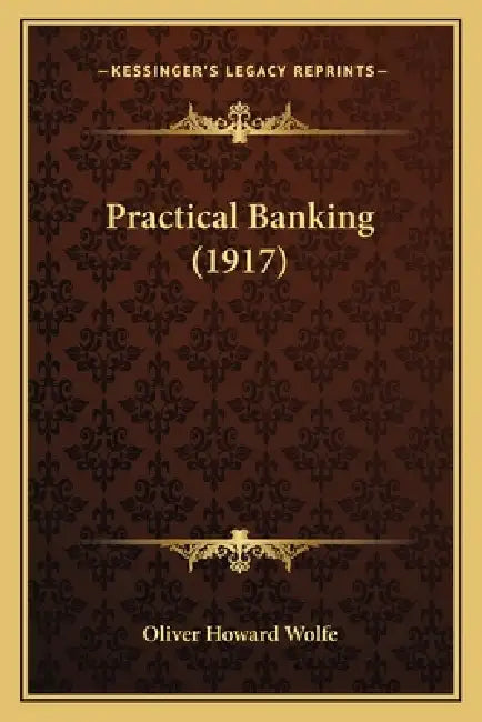 Practical Banking (1917) by Oliver Howard Wolfe