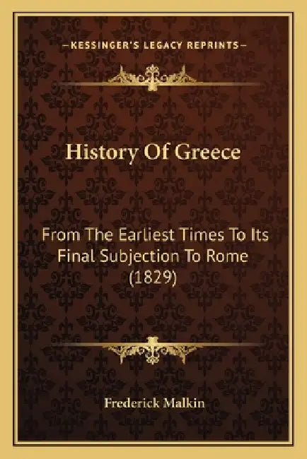History Of Greece: From The Earliest Times To Its Final Subjection To Rome (1829) by Frederick Malkin