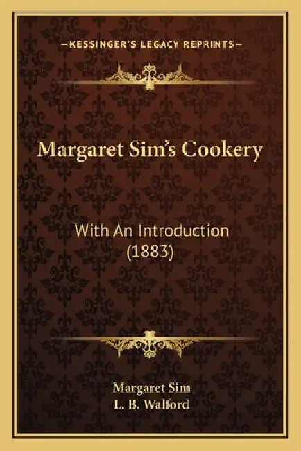 Margaret Sim's Cookery: With an Introduction (1883) by Margaret Sim, L. B. Walford