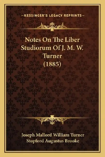 Notes On The Liber Studiorum Of J. M. W. Turner (1885) by Joseph Mallord William Turner, Stopford Augustus Brooke