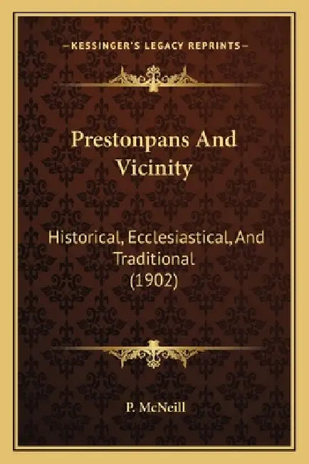 Prestonpans And Vicinity: Historical, Ecclesiastical, And Traditional (1902) by P. McNeill