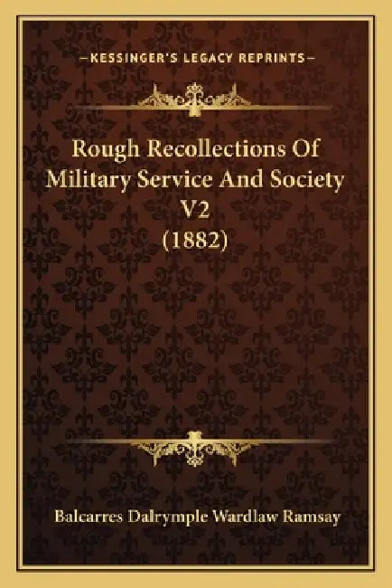 Rough Recollections Of Military Service And Society V2 (1882) by Balcarres Dalrymple Wardlaw Ramsay