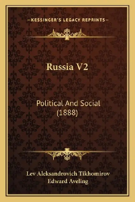 Russia V2: Political And Social (1888) by Lev Aleksandrovich Tikhomirov, Edward Aveling