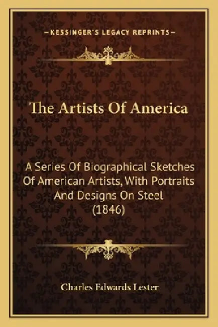 The Artists of America: A Series of Biographical Sketches of American Artists, with Portraits and Designs on Steel (1846) by Charles Edwards Lester