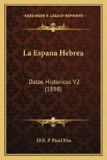 La Espana Hebrea: Datos Historicos V2 (1898) by El R. P. Fidel Fita