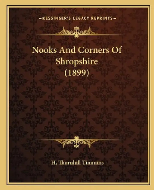 Nooks And Corners Of Shropshire (1899) by H. Thornhill Timmins