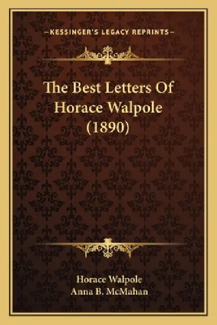 The Best Letters Of Horace Walpole (1890) by Horace Walpole, Anna B. McMahan