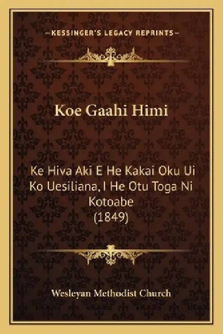 Koe Gaahi Himi: Ke Hiva Aki E He Kakai Oku Ui Ko Uesiliana, I He Otu Toga Ni Kotoabe (1849) by Wesleyan Methodist Church