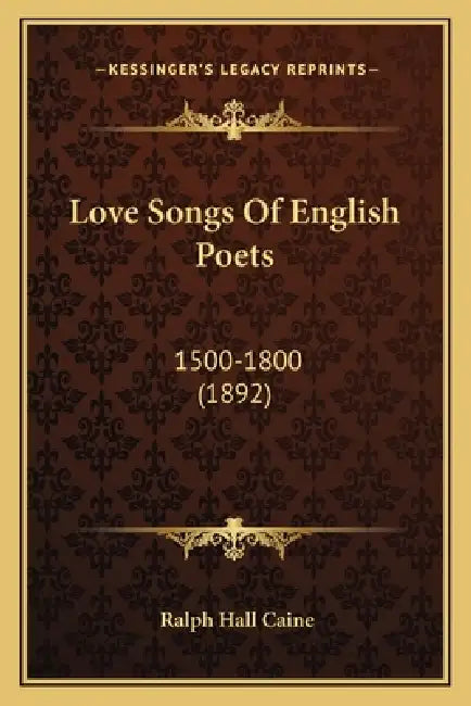 Love Songs Of English Poets: 1500-1800 (1892) by Ralph Hall Caine