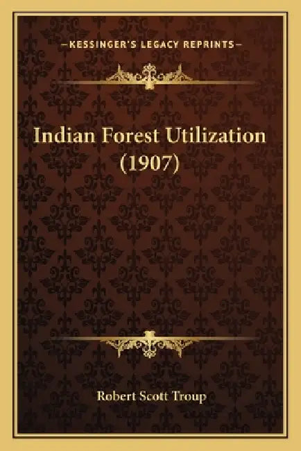 Indian Forest Utilization (1907) by Robert Scott Troup