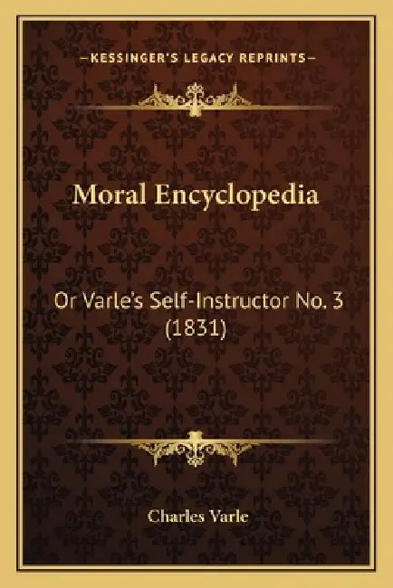 Moral Encyclopedia: Or Varle's Self-Instructor No. 3 (1831) by Charles Varle