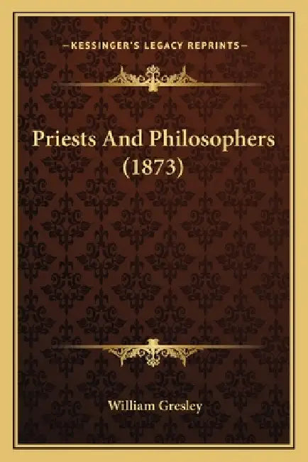 Priests And Philosophers (1873) by William Gresley