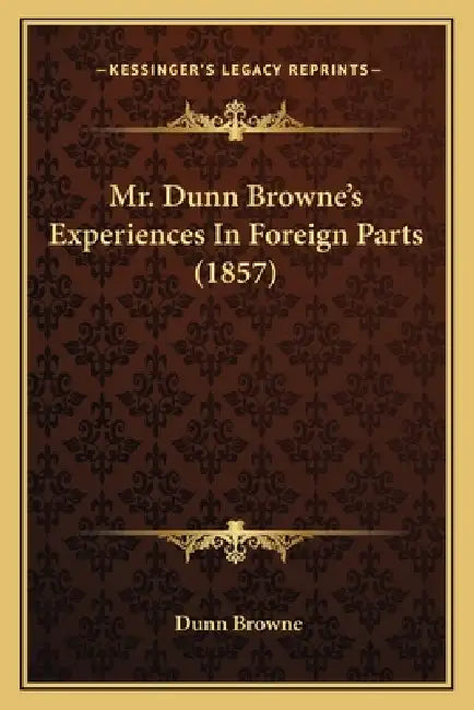 Mr. Dunn Browne's Experiences In Foreign Parts (1857) by Dunn Browne