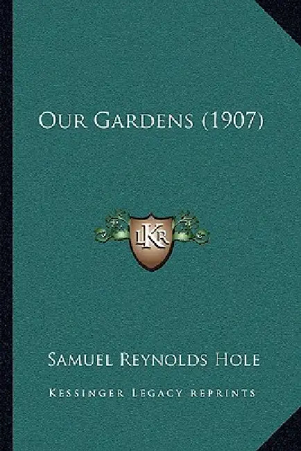 Our Gardens (1907) by Samuel Reynolds Hole