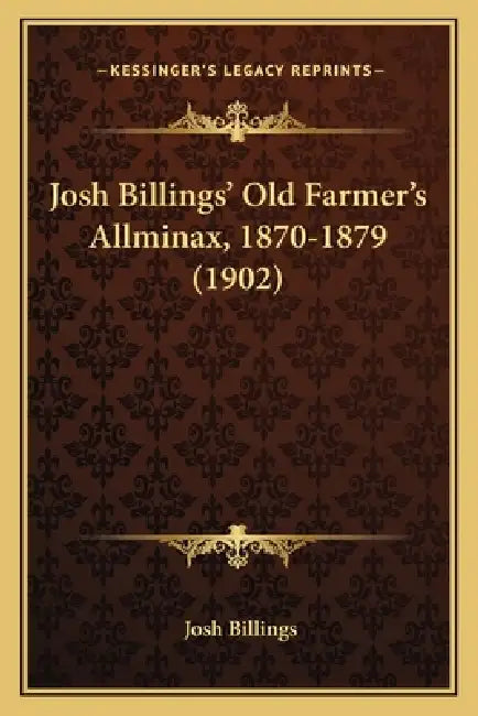Josh Billings' Old Farmer's Allminax, 1870-1879 (1902) by Josh Billings