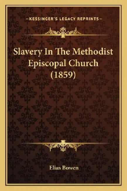 Slavery In The Methodist Episcopal Church (1859) by Elias Bowen