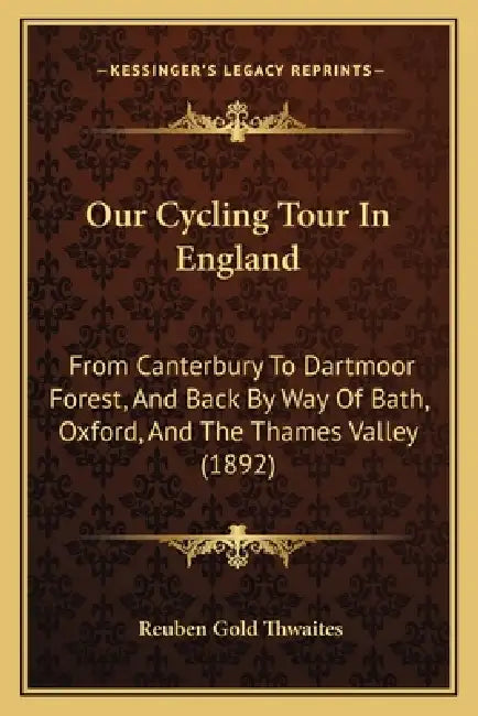 Our Cycling Tour In England: From Canterbury To Dartmoor Forest, And Back By Way Of Bath, Oxford, And The Thames Valley (1892) by Reuben Gold Thwaites