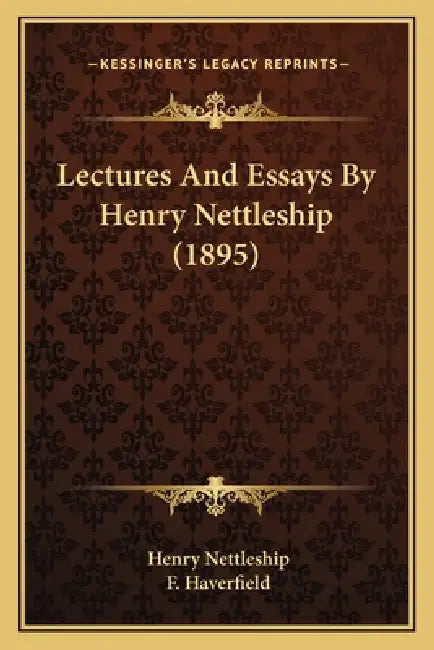 Lectures And Essays By Henry Nettleship (1895) by Henry Nettleship, F. Haverfield