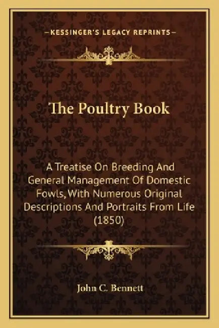 The Poultry Book: A Treatise On Breeding And General Management Of Domestic Fowls, With Numerous Original Descriptions And Portraits From Life (1850) by John C. Bennett