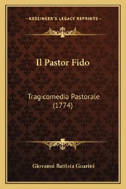 Il Pastor Fido: Tragicomedia Pastorale (1774) by Giovanni Battista Guarini