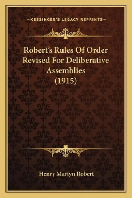 Robert's Rules of Order Revised for Deliberative Assemblies (1915) by Henry Martyn Robert