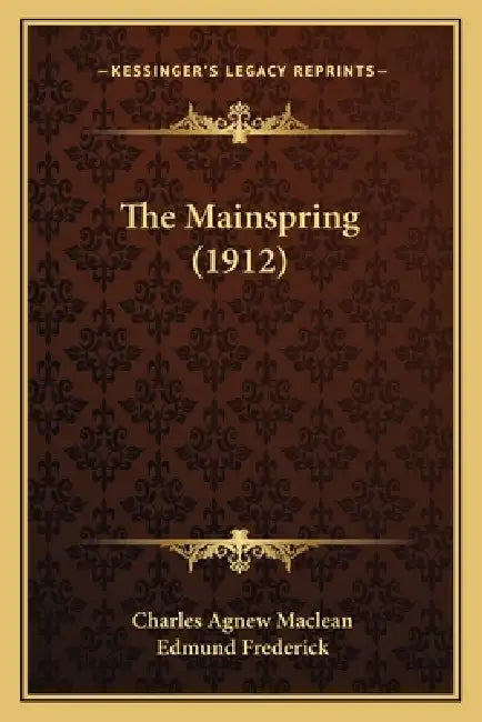 The Mainspring (1912) by Charles Agnew MacLean, Edmund Frederick