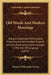 Old Words And Modern Meanings: Being A Collection Of Examples From Ancient And Modern English Authors, Illustrating Some Changes In The Use Of Langua by Thomas Whitcombe Greene