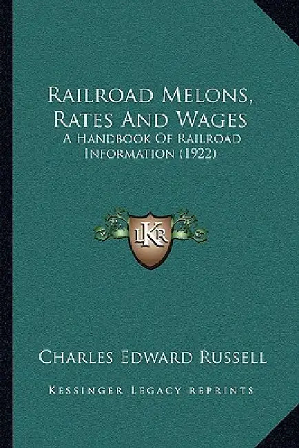 Railroad Melons, Rates And Wages: A Handbook Of Railroad Information (1922) by Charles Edward Russell